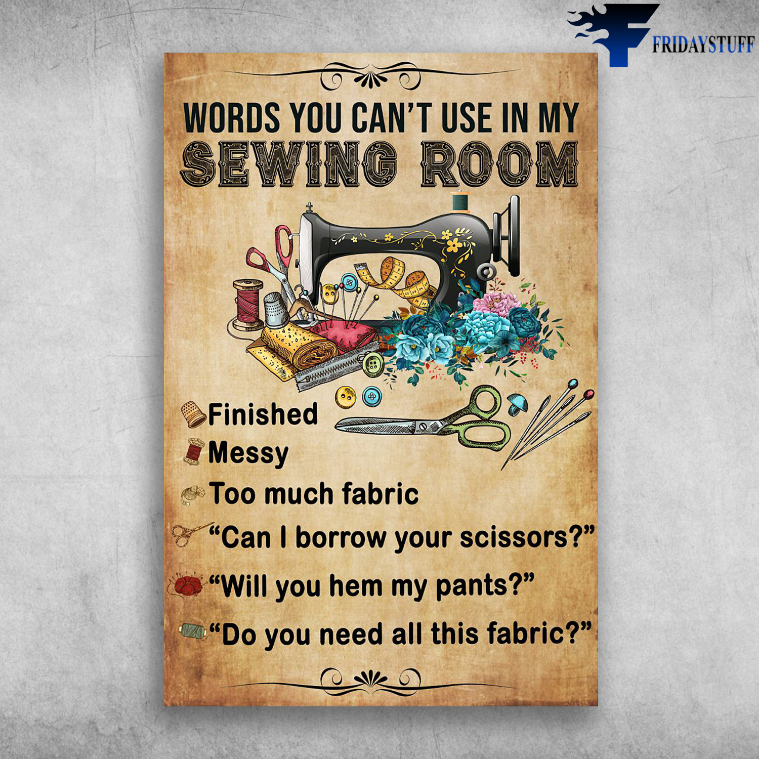 Sewino Room - Words You Can't Use In My Sewino Room, Finished, Messy, Too Much Fabric, Can I Borrow Yous Scissors, Will You Hem My Pants, Do You Need All This Fabric