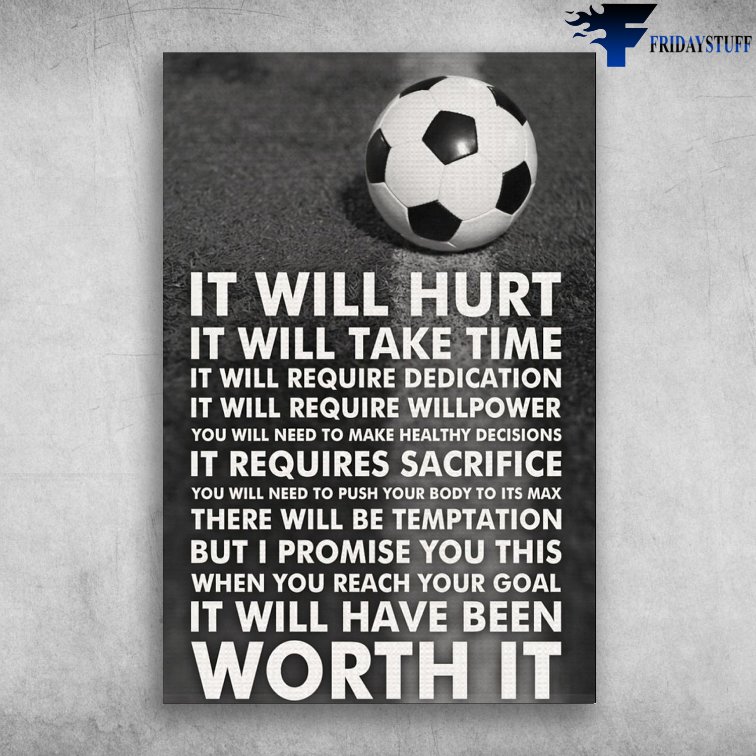 Soccer Ball - It Will Hurt, It Will Take Time, It Will Require Dedication, It Will Requires Sacrifice, You Will Need To Push Your Body To Its Max