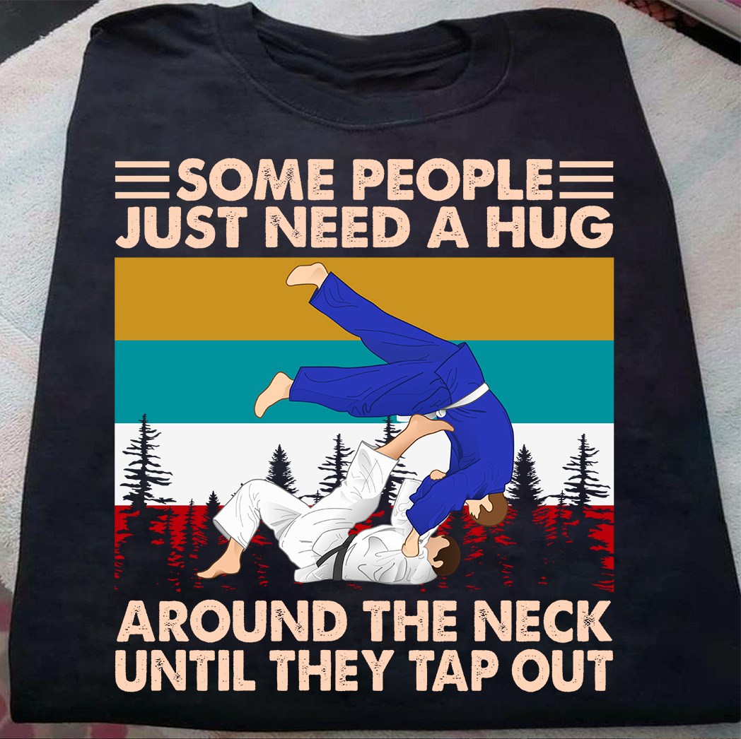 Some people just need a hug around the neck until they tap out