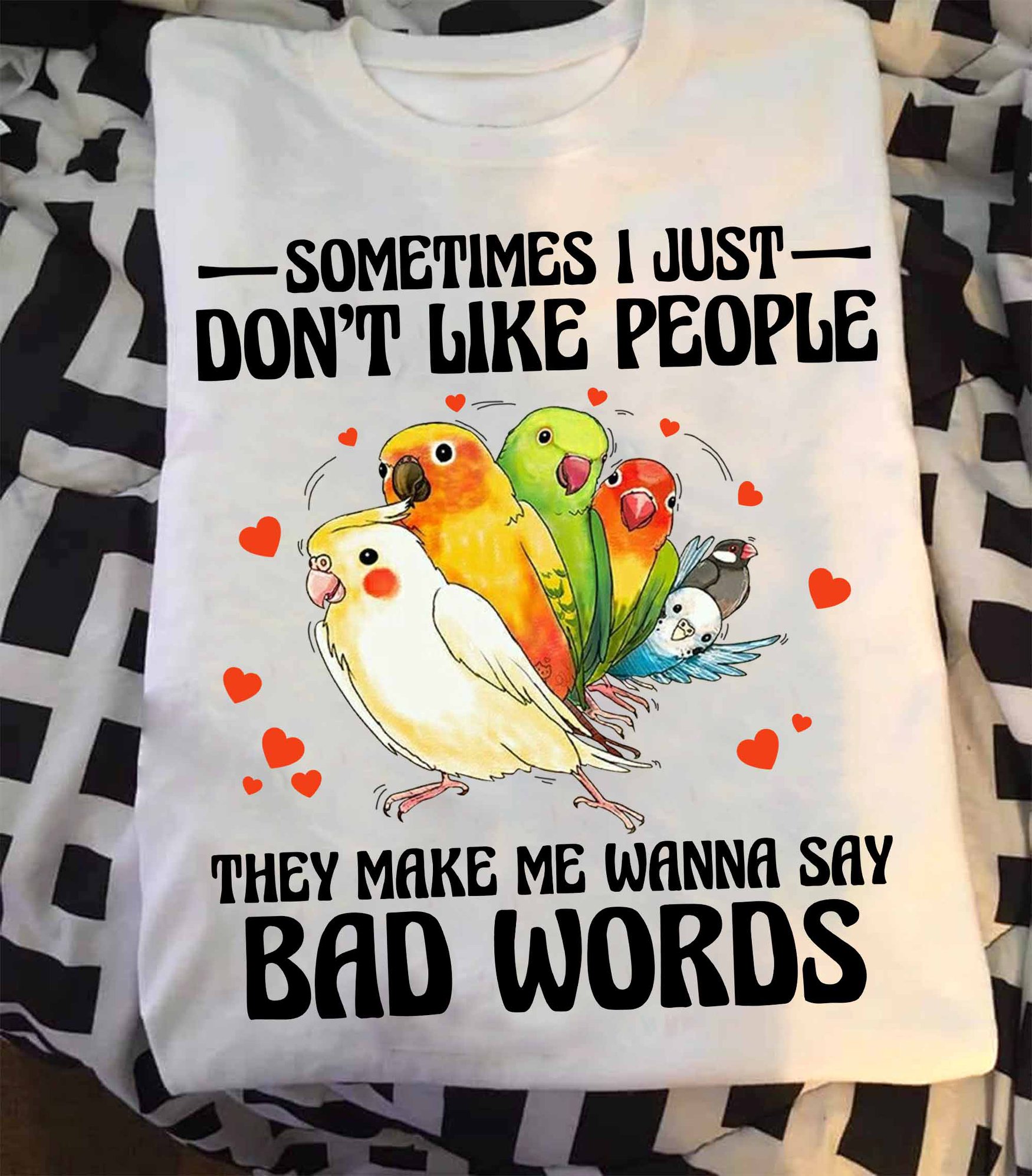 Sometimes I just don't like people they make me wanna say bad words - Parrot