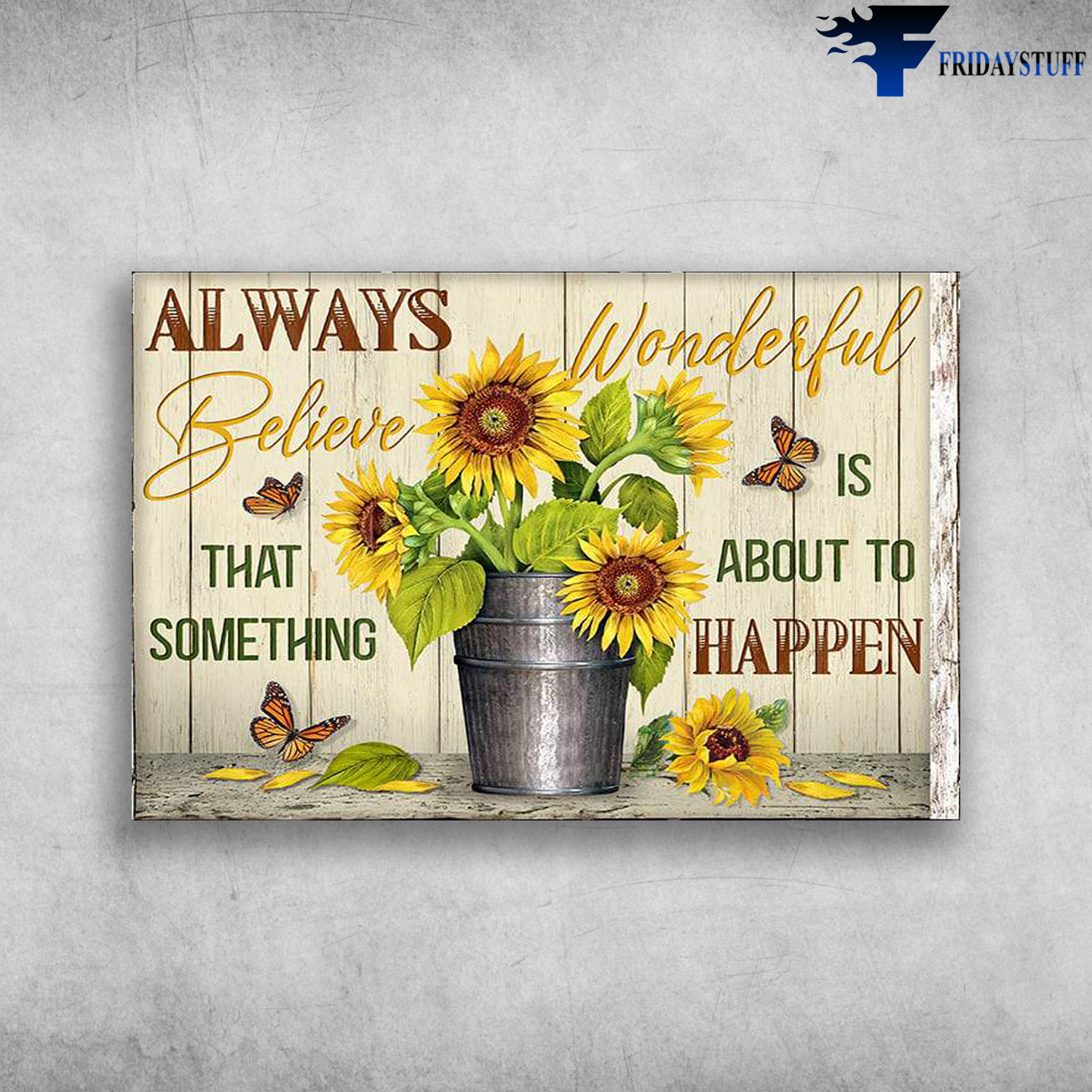 Sunflower And Butterfle - Always Believe That Something Wonderful Is About To Happen