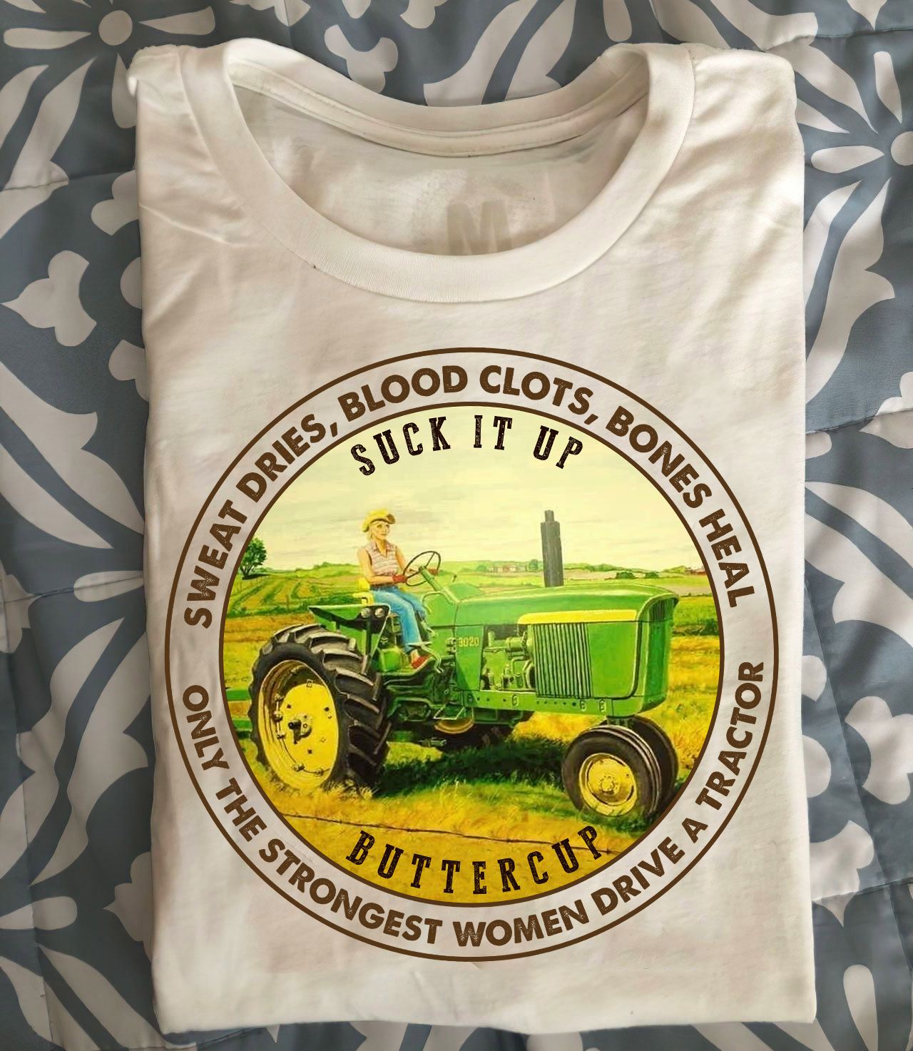 Sweat dries, blood clots, bones heal only the strongest women drive a tractor - Buttercup