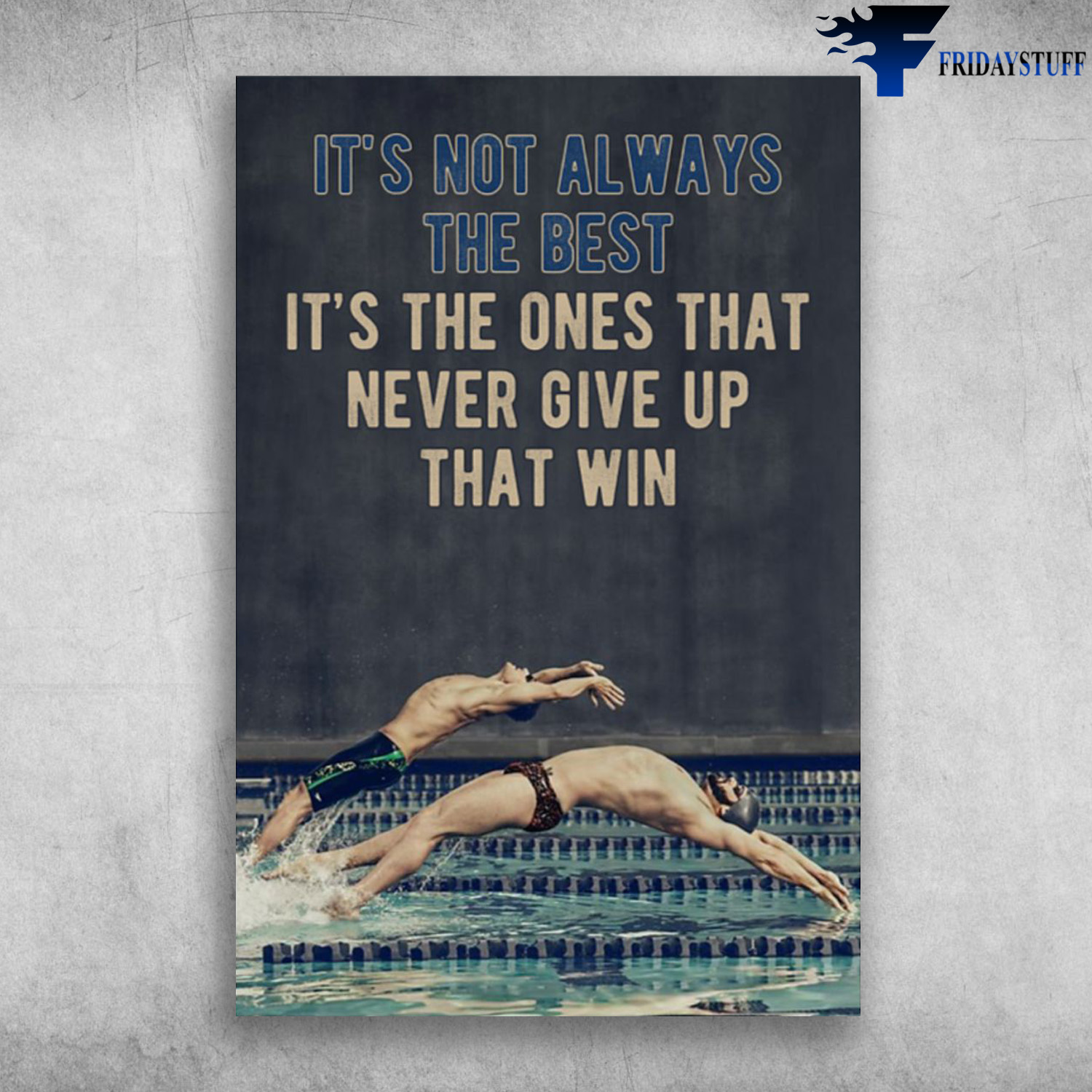 Swimming Athlete - It's Not Always The Best, It's The Ones That Never Give Up That Win