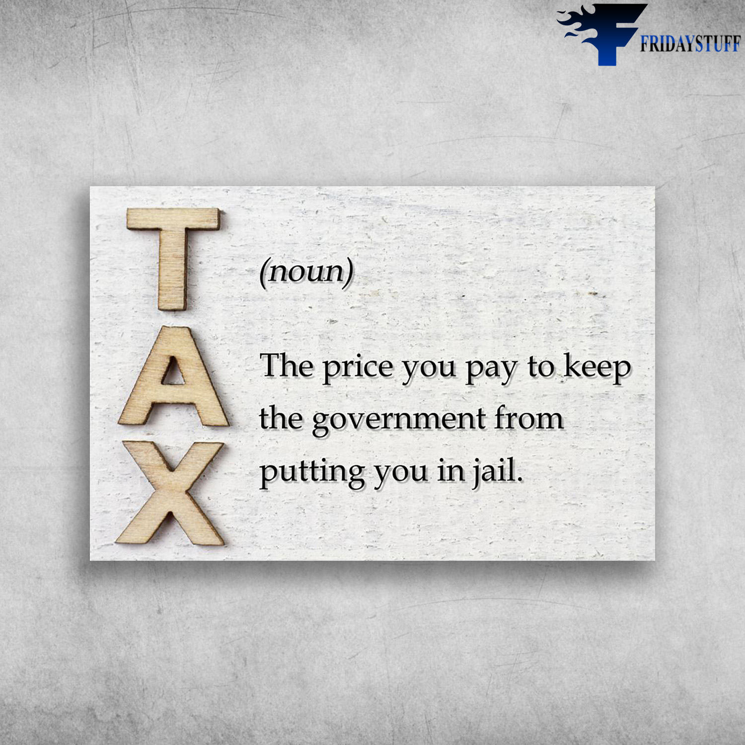 TAX Definition - The Price You Pay To Keep The Government From Putting You In Jail