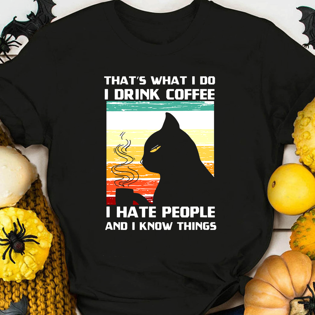 https://fridaystuff.com/wp-content/uploads/2021/03/Thats-what-I-do-I-drink-coffee-I-hate-people-and-I-know-things-Black-cat.png