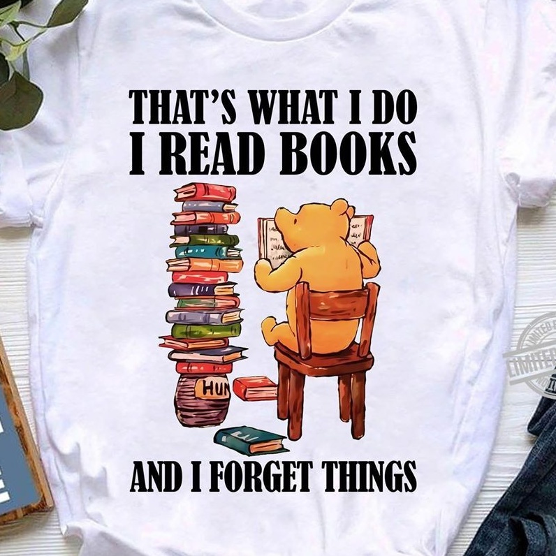 That's what I do I read books and I forget things - Winnie the Pooh