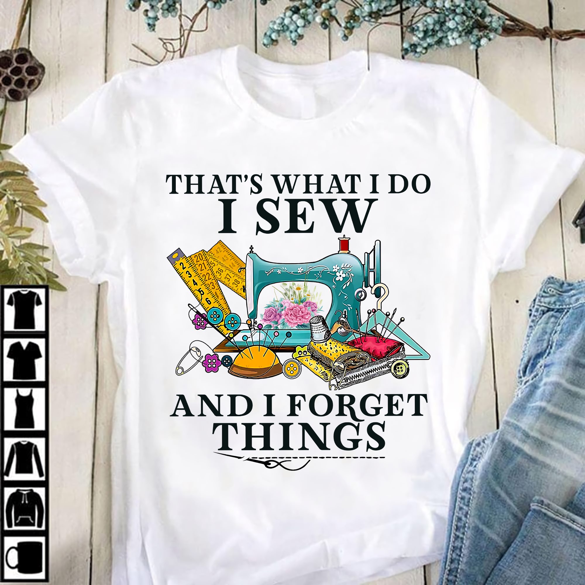 That's what I do I sew and I forget things