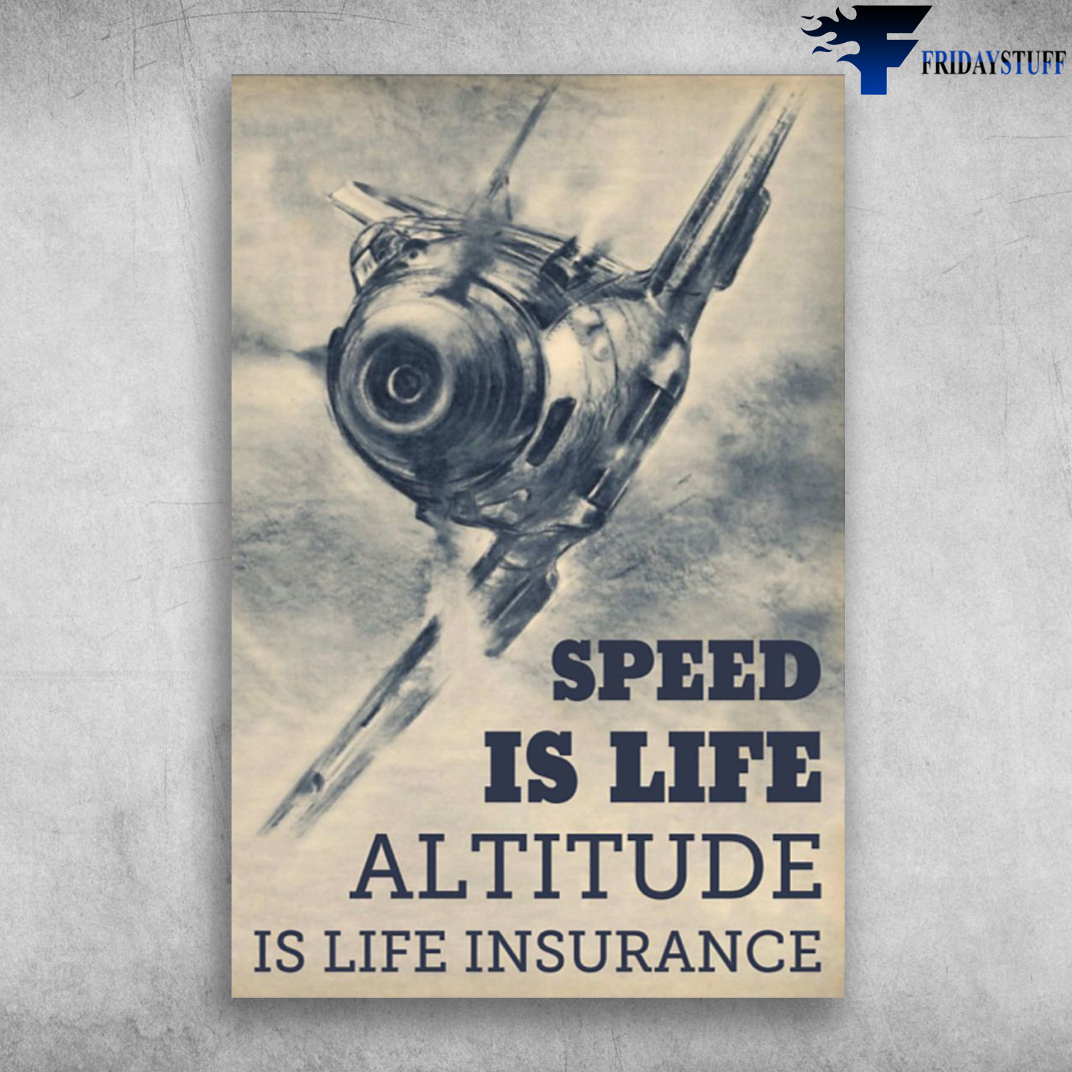 The Airplane - Speed Is Life, Altitude Is Life Insurance.