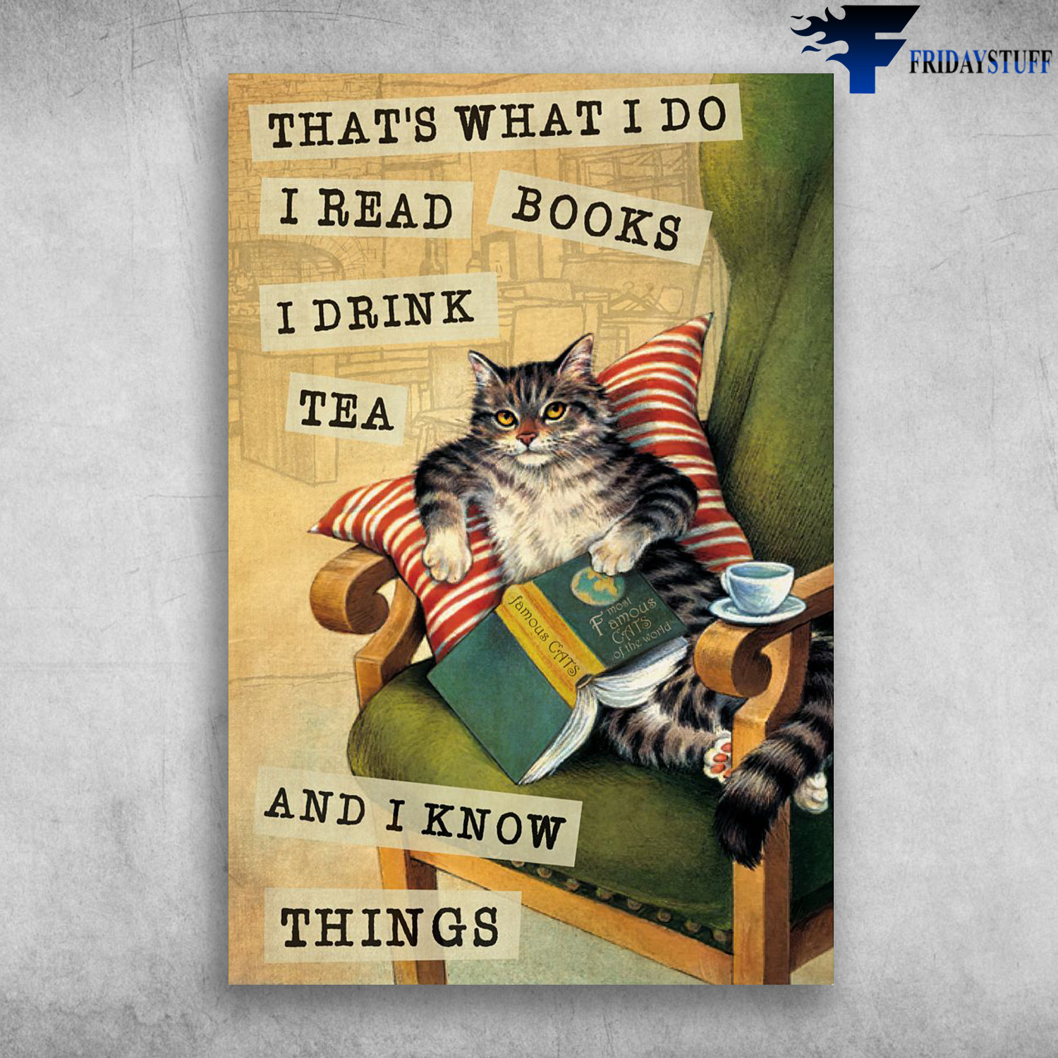 The Cat Reads Book And Drinks Tea - That's What I Do, I Read Books, I Drink Tea, And I Know Things