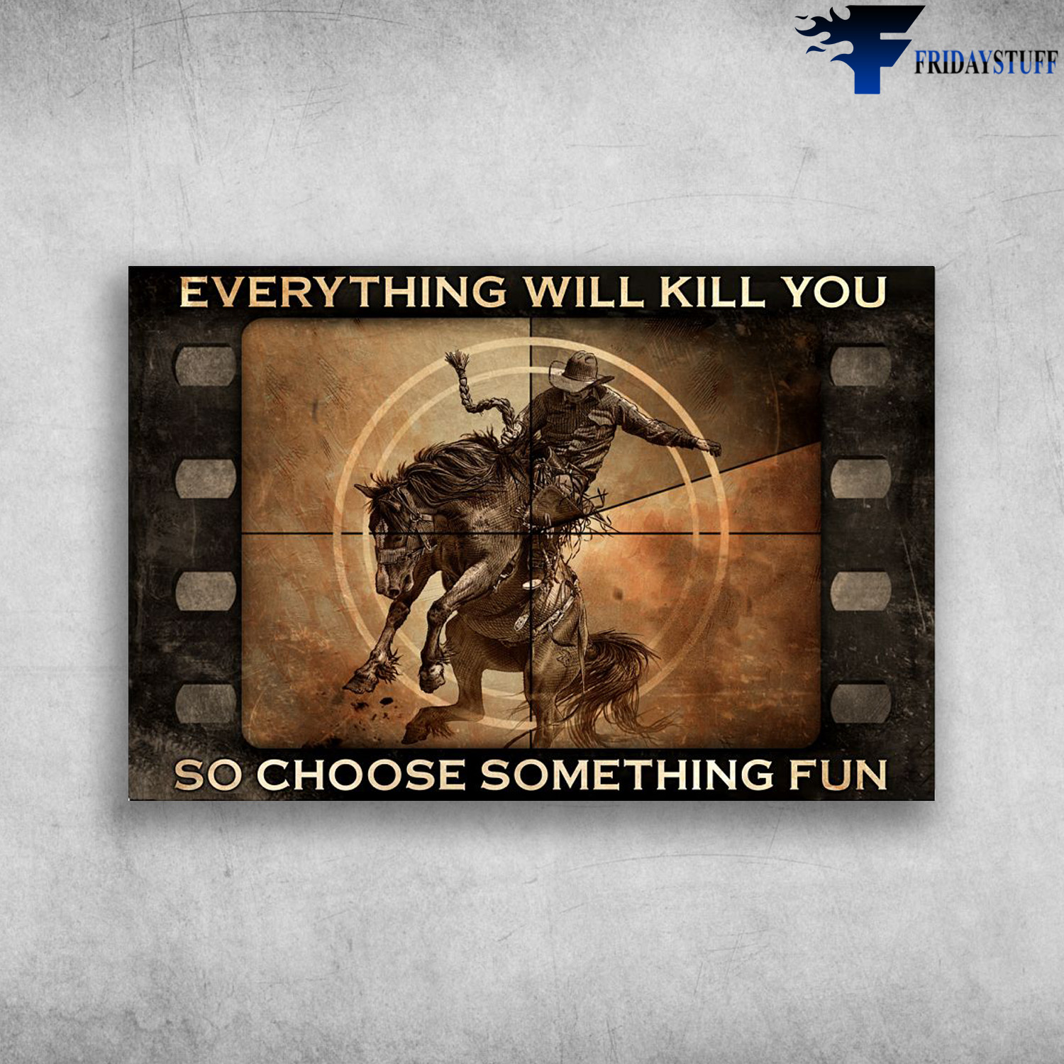 The Cowboy In The Movie - Everything Will Kill You, So Choose Something Fun