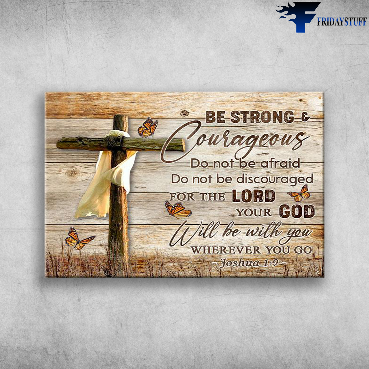 The Cross And Butterflies – Be Strong And Courageous, Do Not Be Afraid, Do Not Be Discouraged, For The Lord Your God, Will Be With You, Wherever You Go