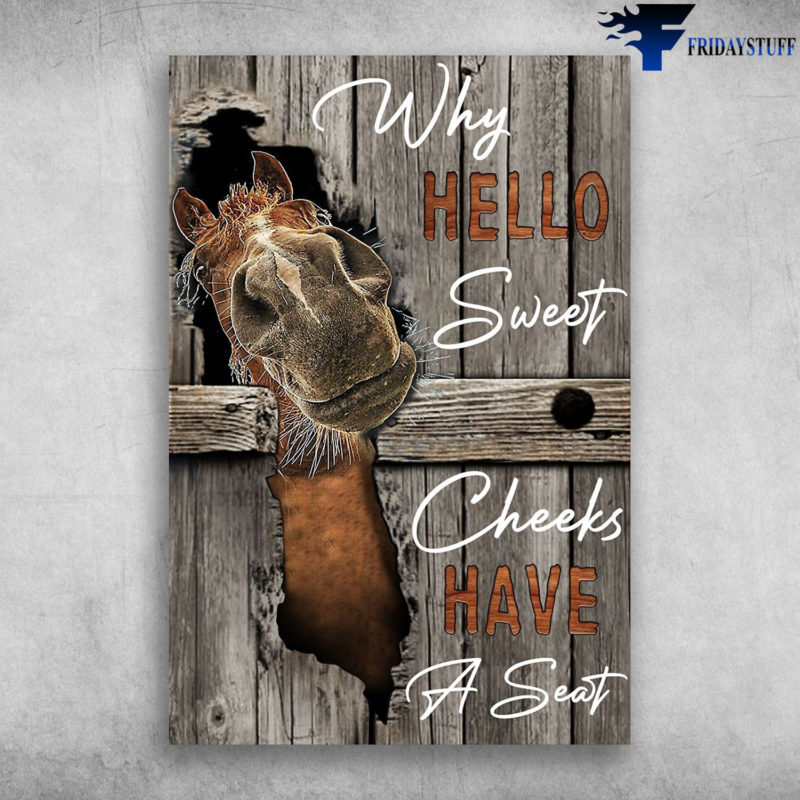 The Horse Why Hello Sweet Cheeks Have A Seat Canvas, Poster FridayStuff