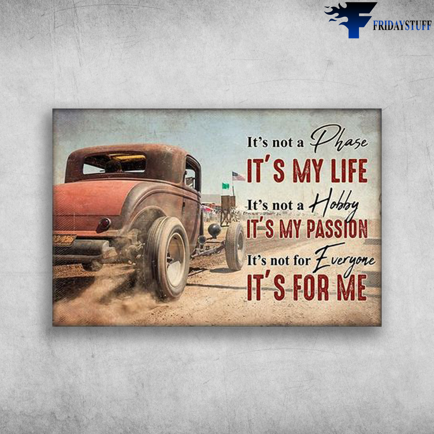 The Hot Rod - It's Not A Phase, It's My Life, It's Not A Hobby, It's My Passion, It's Not For Everyone, It's For Me