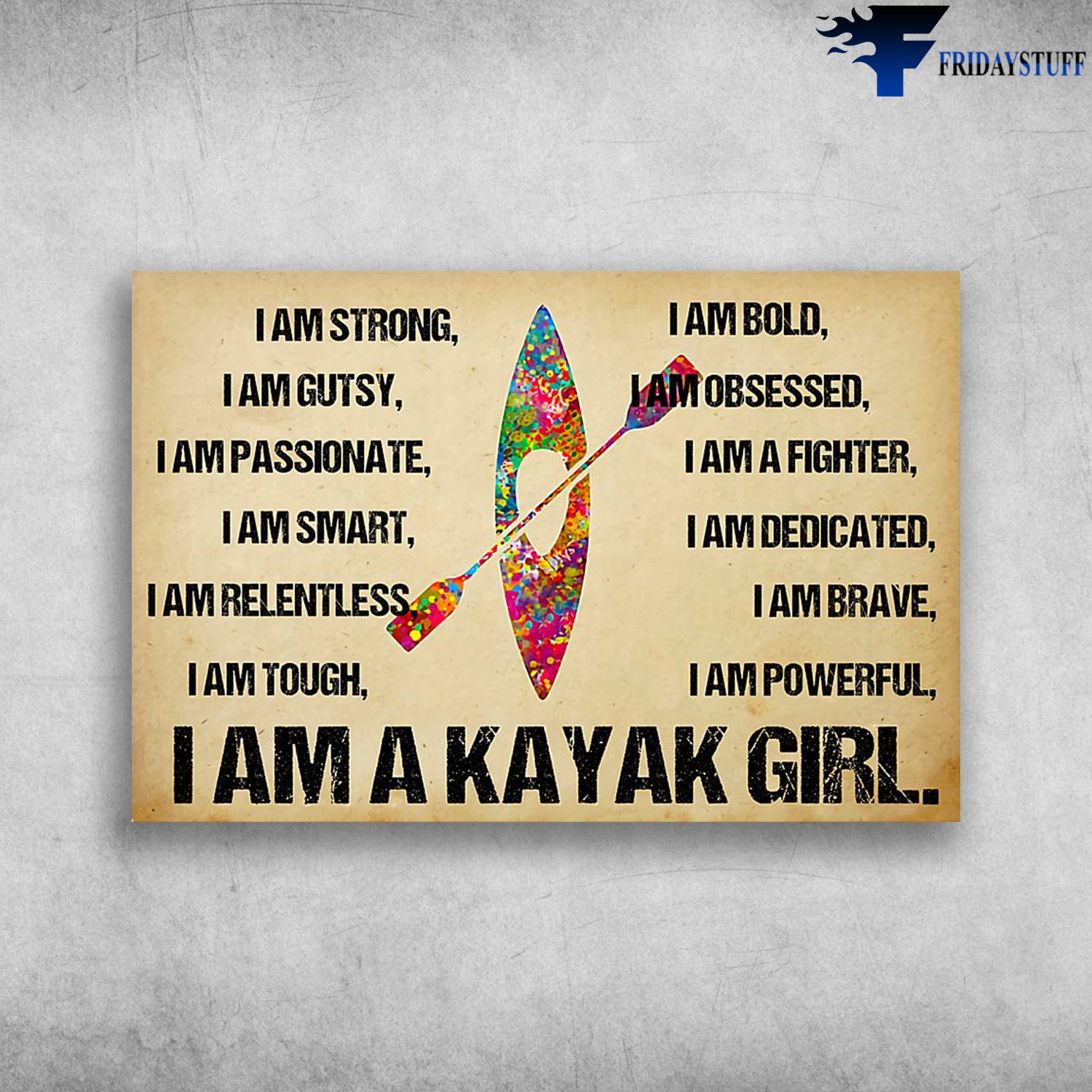 The Kayak - I Am Strong, I Am Gutsy, I Am Passionate, I Am Smart, I Am Relentless, I Am Tough, I Am Bold, I Am Obsessed, I Am A Fighter, I Am Dedicated, I Am Brave, I Am Powerful, I Am A Kayak Girl
