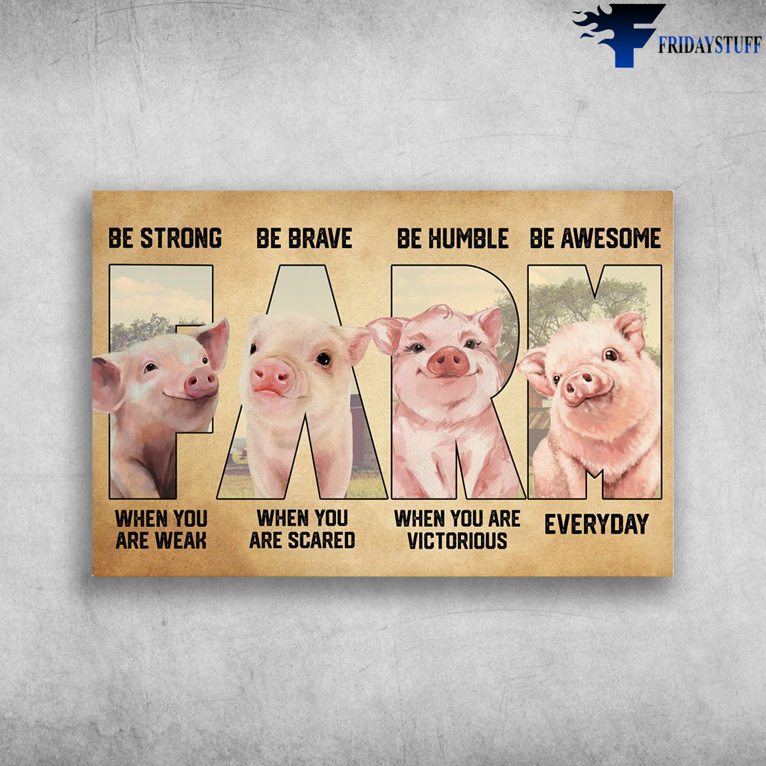 The Pig - Be Strong When You Are Weak, Be Brave When You Are Scared, Be Humble When You Are Victorious, Be Awesome Everyday