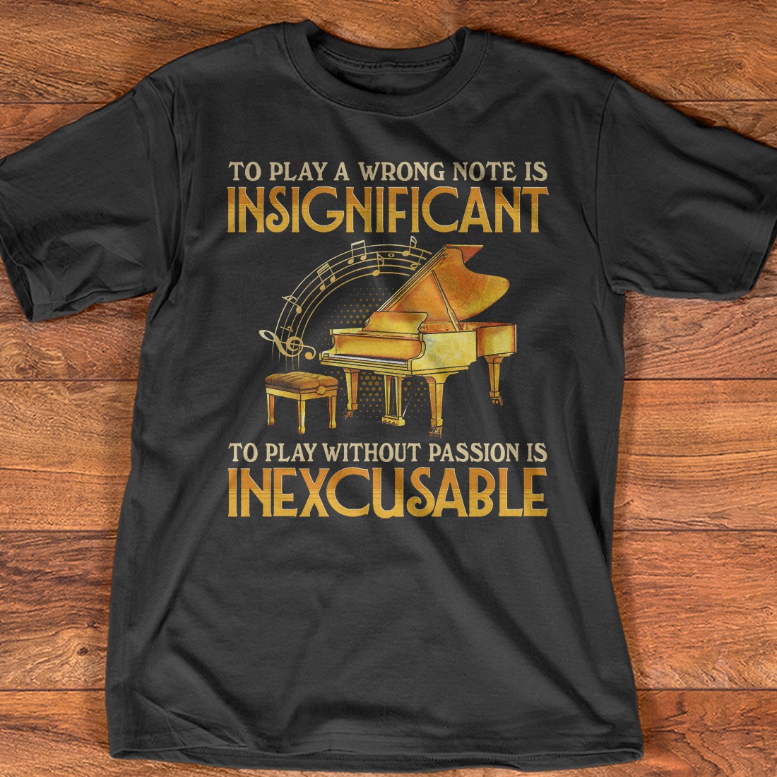 To play a wrong note is insignficant to play without passion is inexcusable - Piano