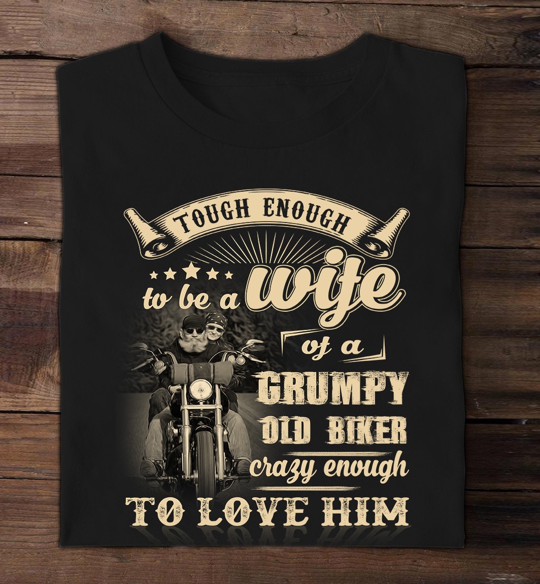Touch enough to be a wife of a grumpy old biker crazy enough to love him