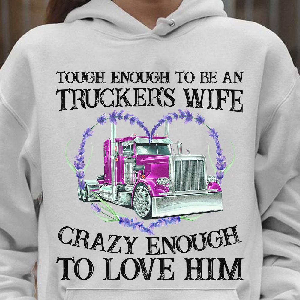 Tough enough to be an trucker's wife crazy enough to love him