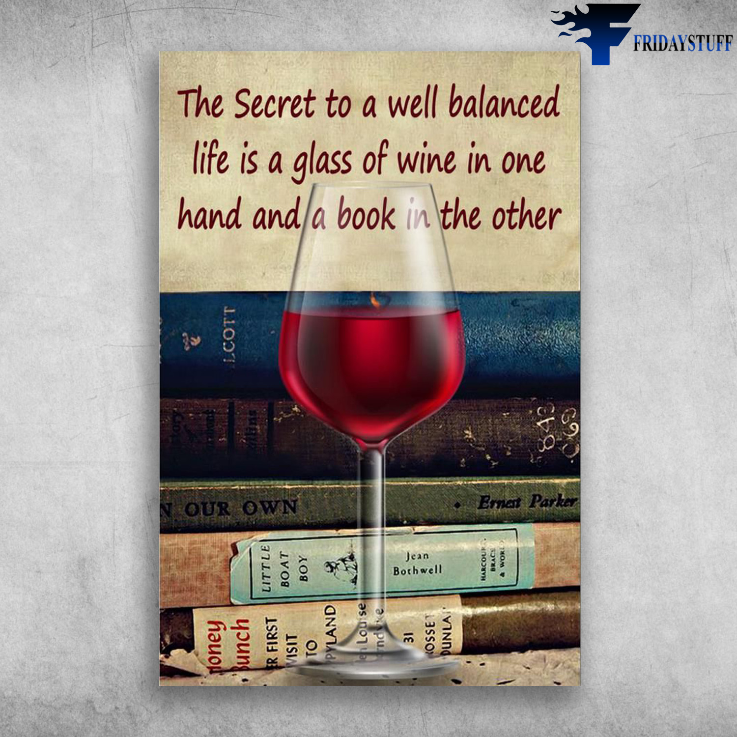 Wine And Books - The Secret To A Well Balanced Life, Is A Glass Of Wine In One Hand And A Books In The Other