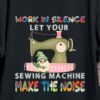 Work in silence let your sewing machine make the noise