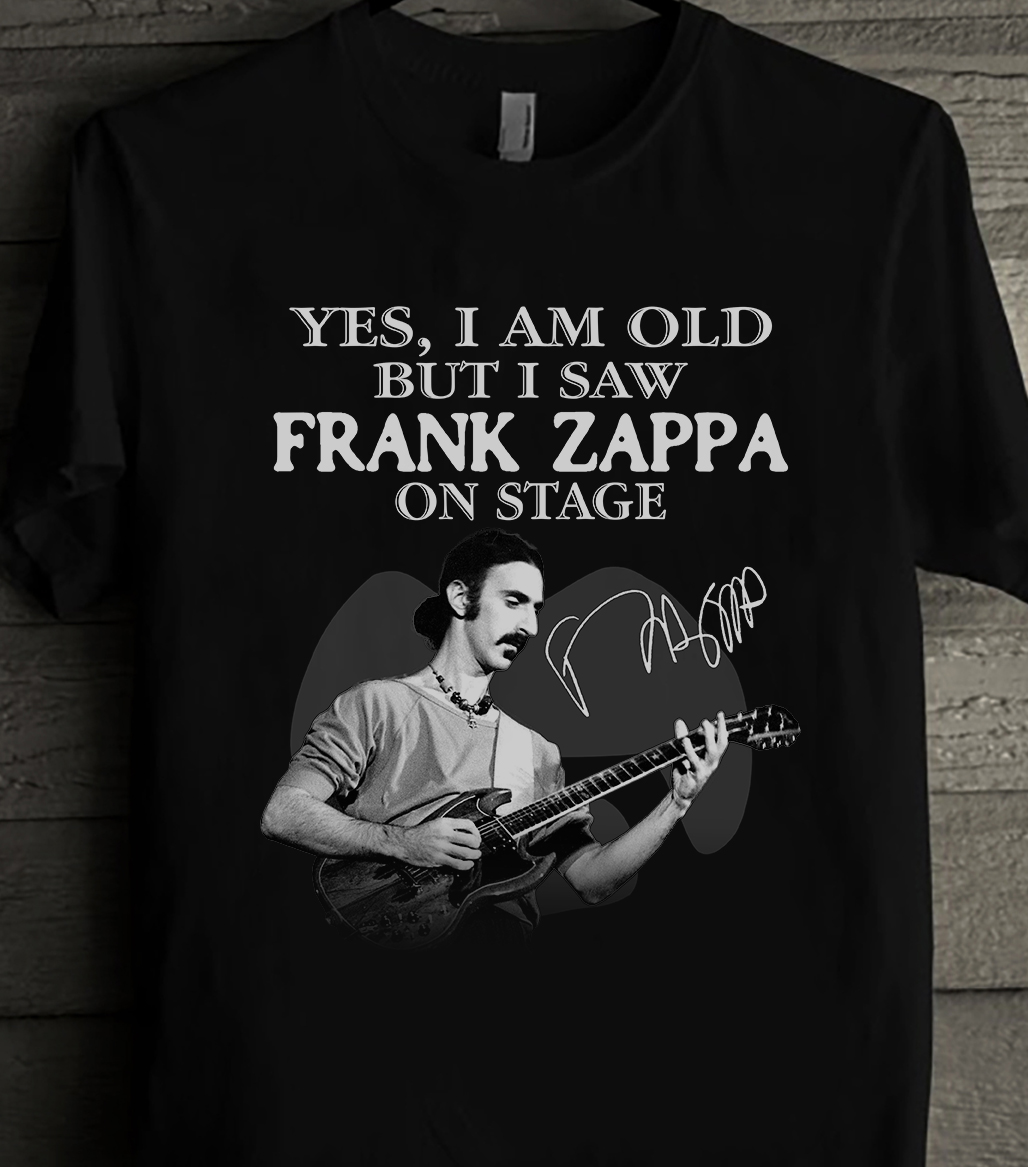 Yes, I am old but I saw Frank Zappa on stage