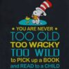 You are never too old too wacky too wild to pick up a book