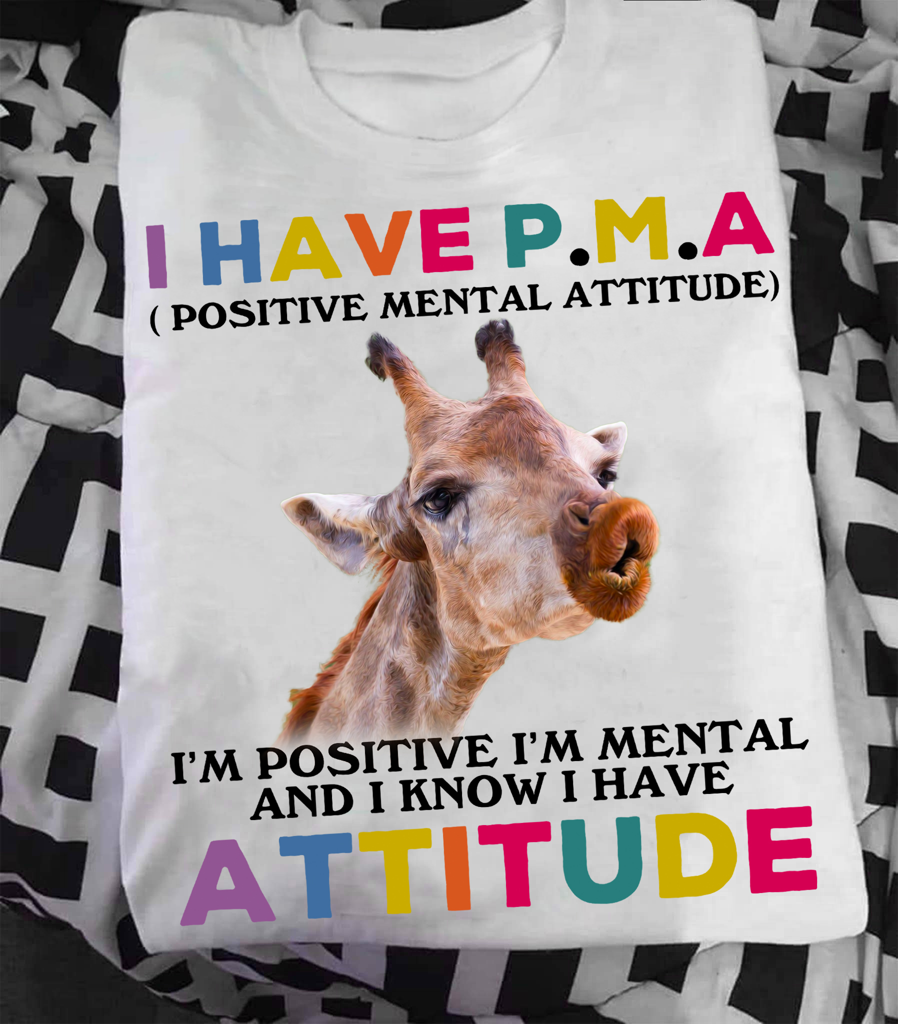 I have Positive mental attitude I'm positive I'm mental and I know I have attitude - Giraffe