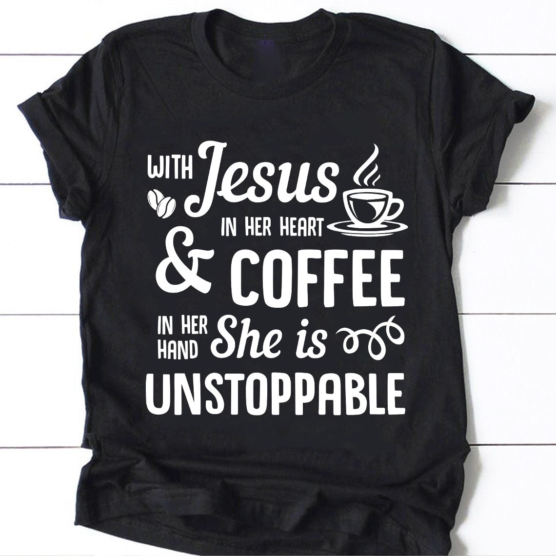 with Jesus in her heart and Coffee in her hand she is unstoppable