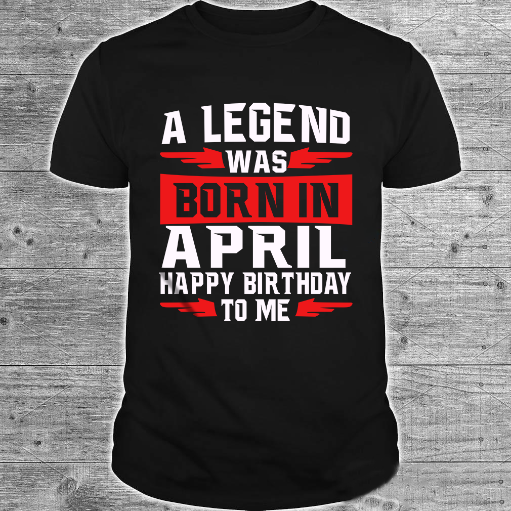 A legend was born in April - Happy birthday to me