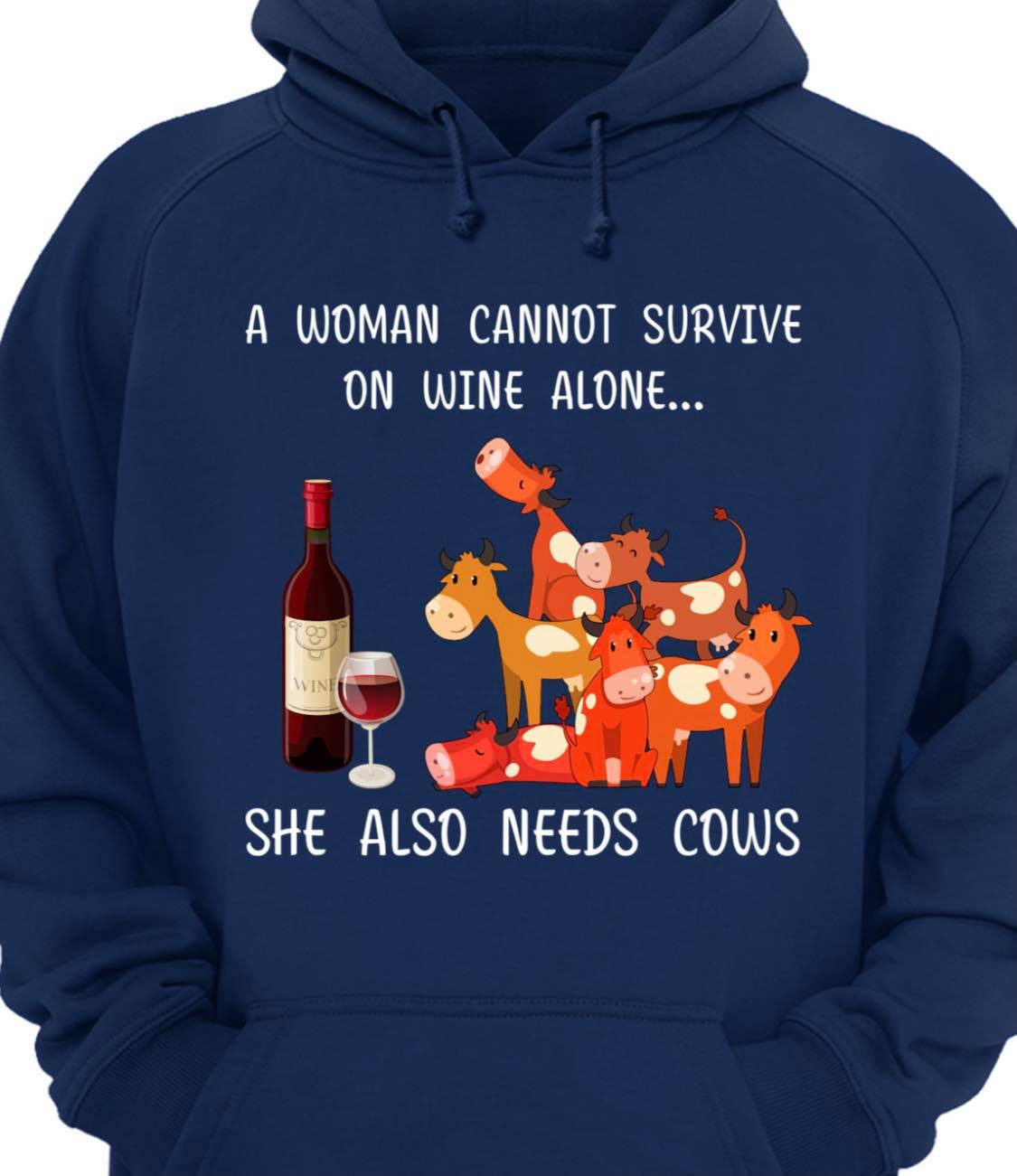 A woman cannot survive on wine alone she also needs cows - Cows and wine