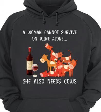 A woman cannot survive on wine alone she also needs cows