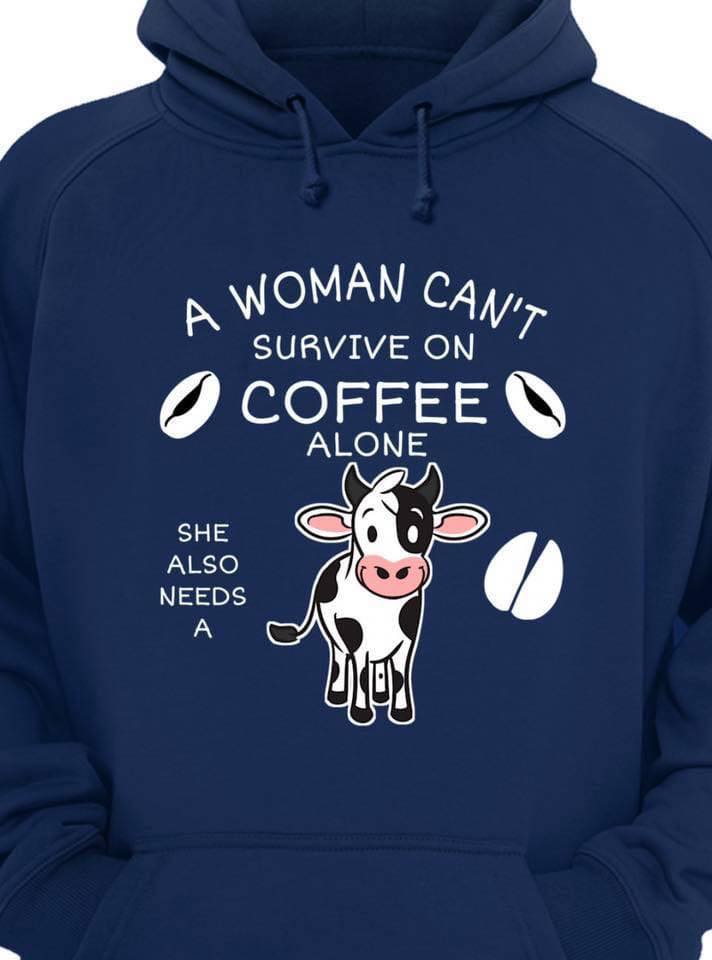 A woman can't survive on coffee alone she also needs a milk cow