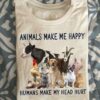 Animals make me happy humans make my head hurt