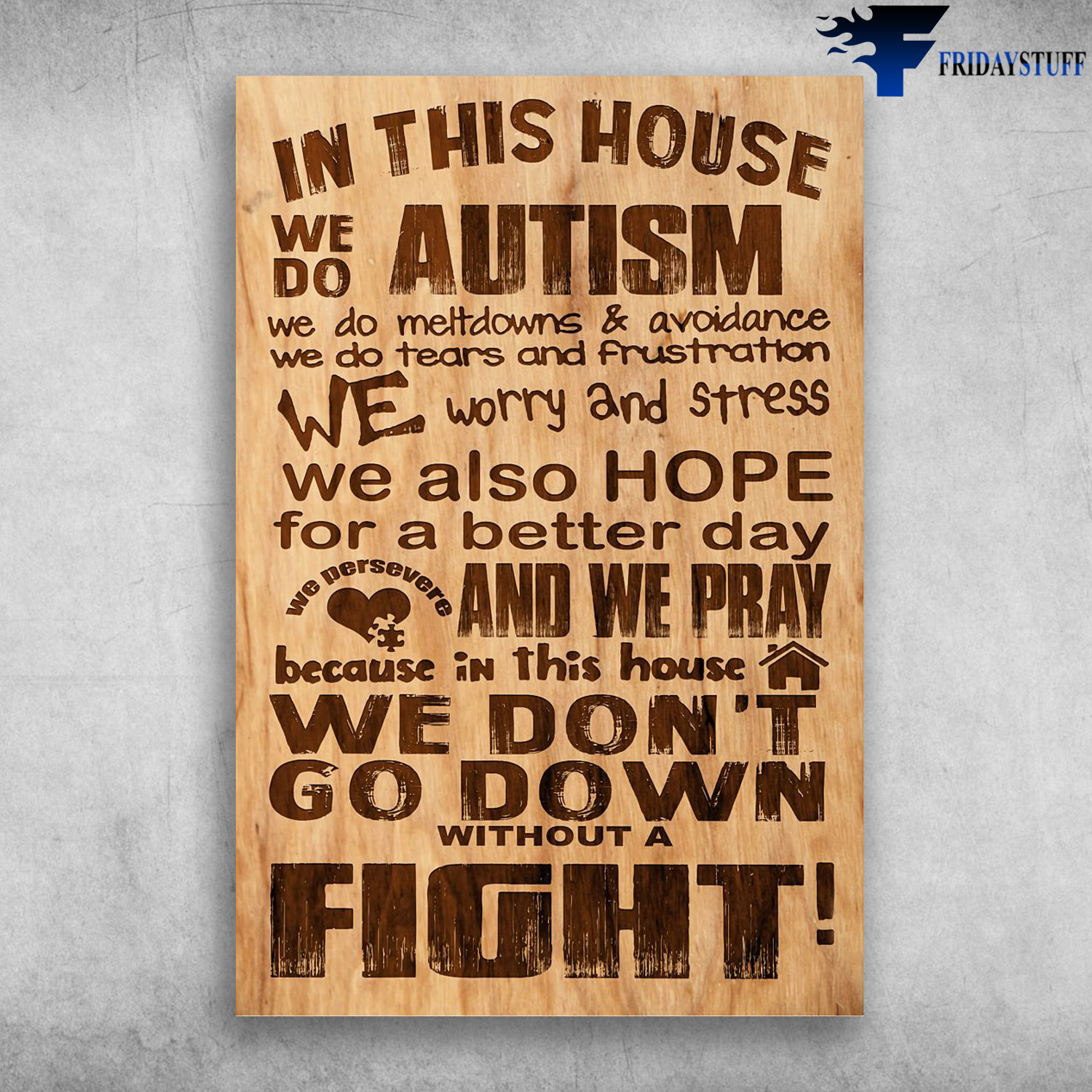 Autism - In This House, We Do Autism, We Do Meltdowns And Avoidance, We Do Tears And Frustration, We Worry And Stress, We Also Hope, For A Better Day And We Play Because In This House, We Don't Go Down, With A Fight