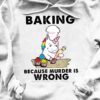 Baking because murder is wrong - Unicorn Baker