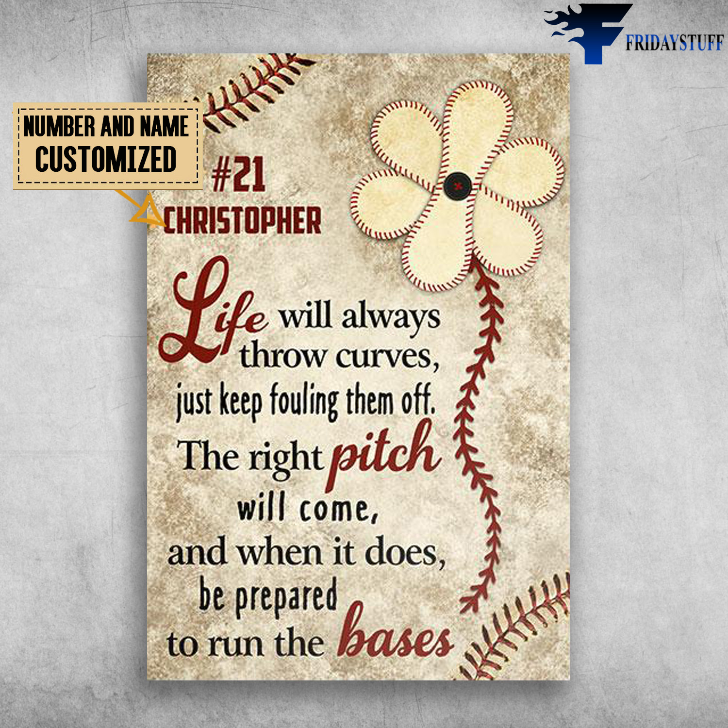 Baseball, Life Will Always Throw Curves, Just Keep Fouling Them Off, The Right Pitch Will Come, And When It Does, Be Prepared To Run The Bases