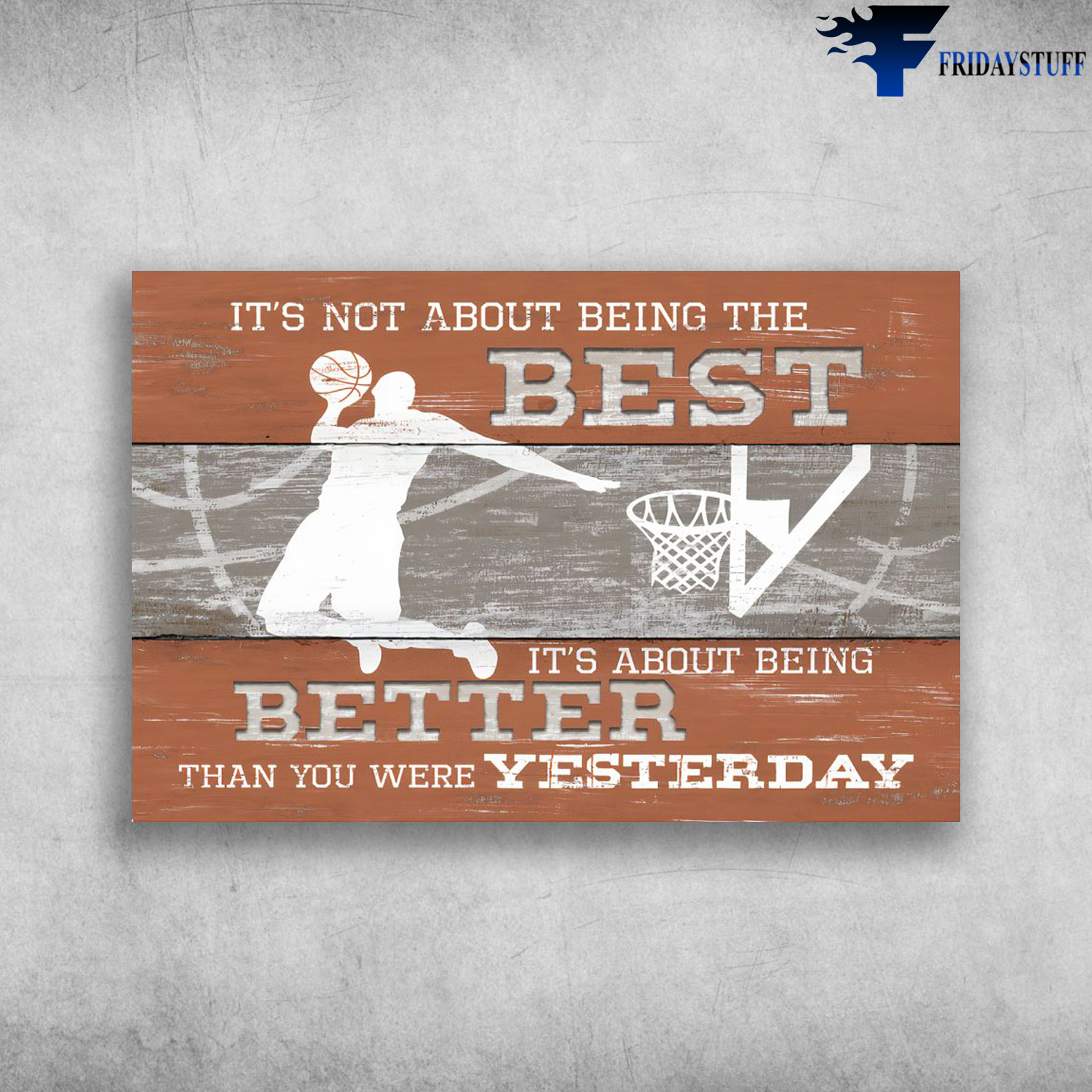 Basketball - It's Not About Being The Best, It's About Being Better Than You Were Yesterday