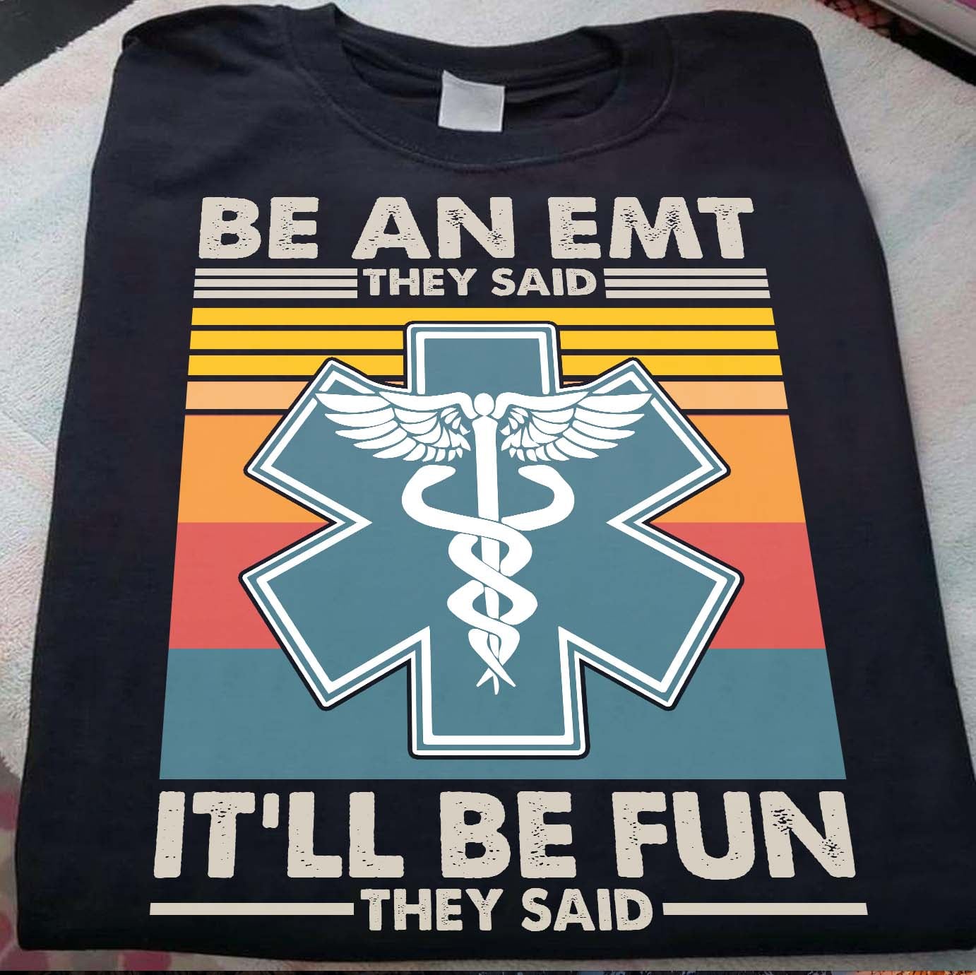 Be an EMT they said It'll be fun they said