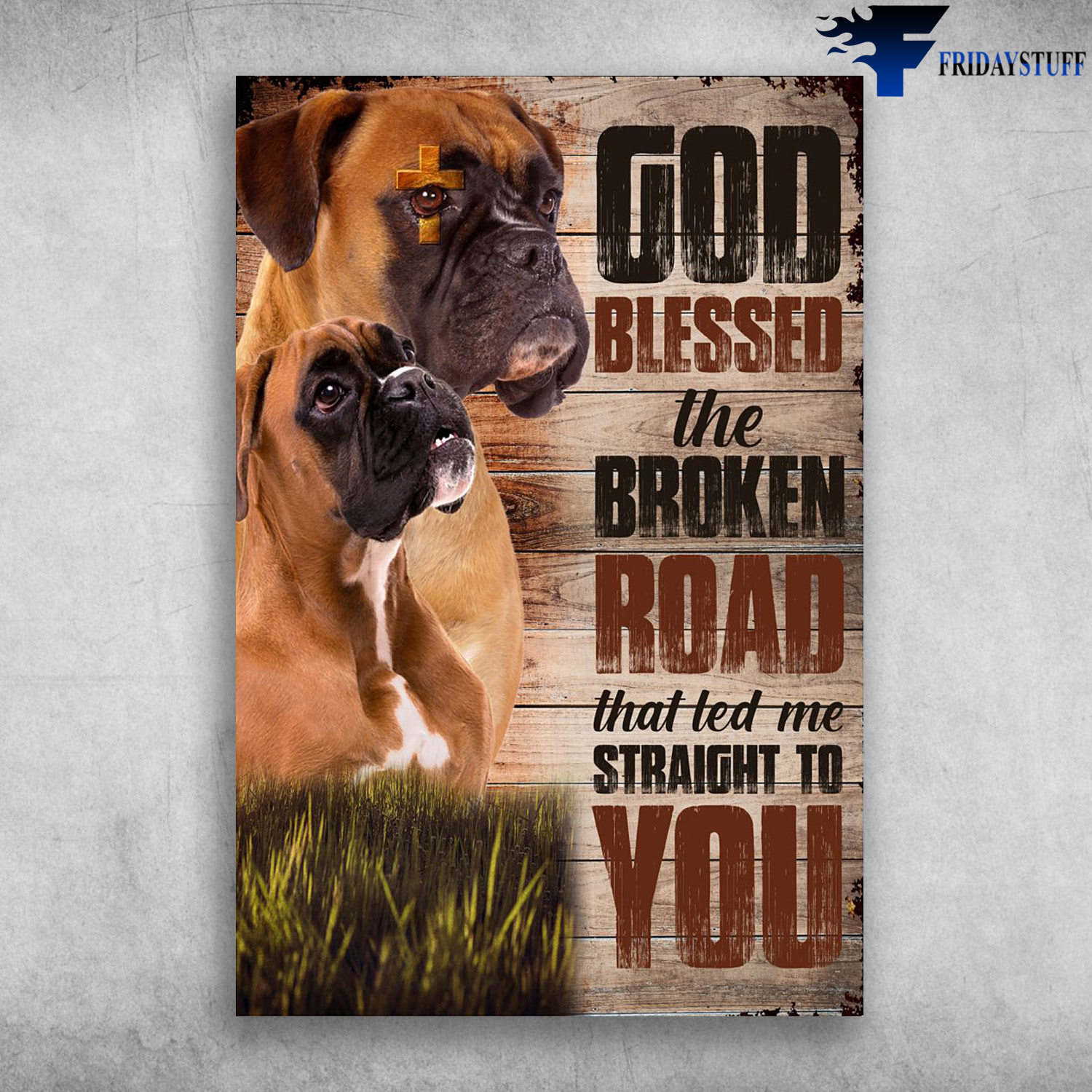 Boxer Dog - God Blessed The Broken Road That Led Me Straight To You