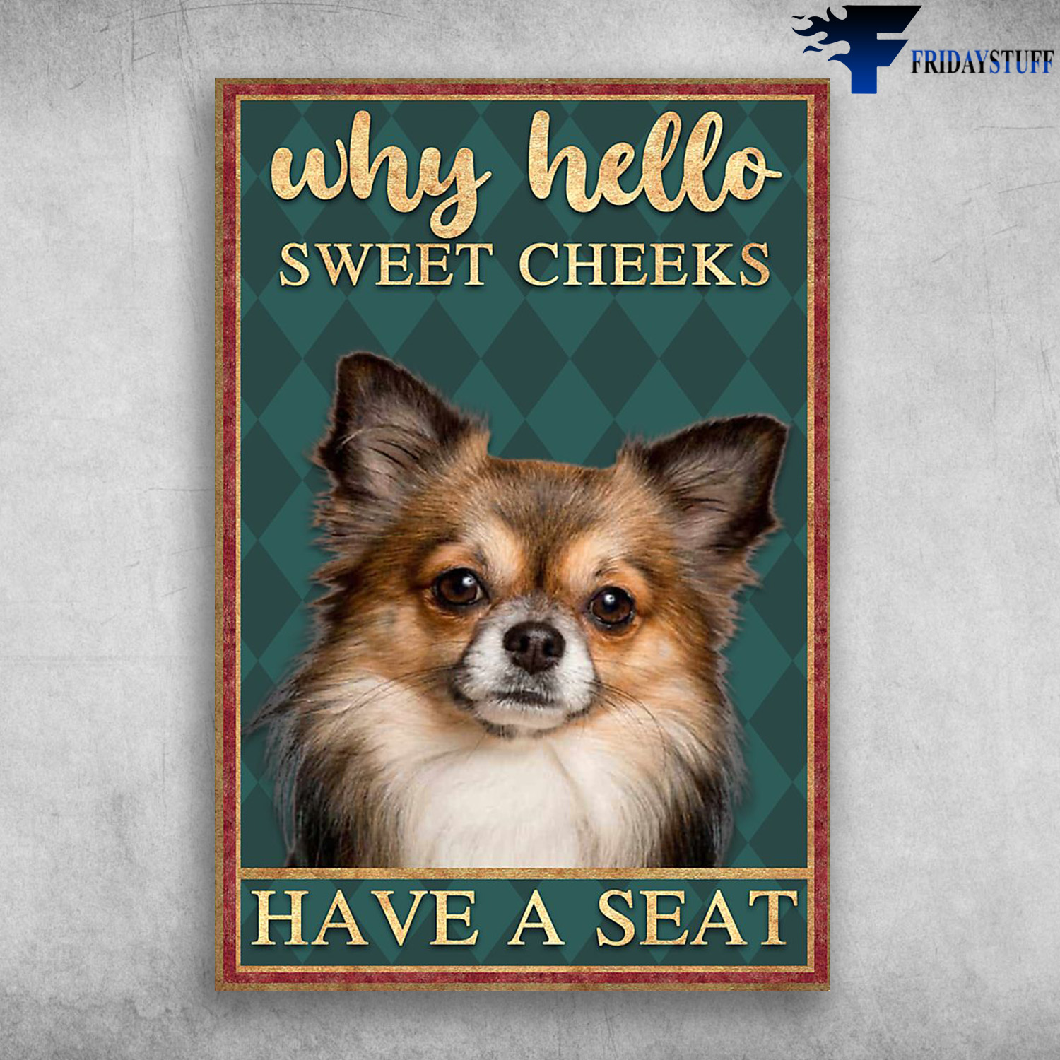 Chihuahua - Why Hello Sweet Cheeks Have A Seat