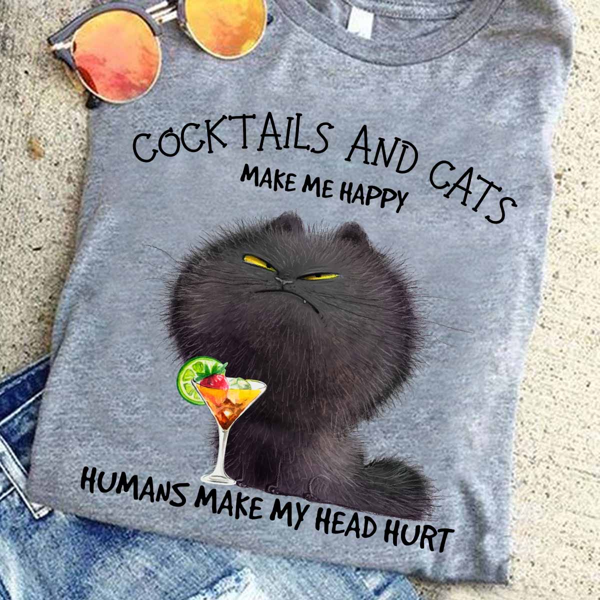 Cocktails and cats make me happy humans make my head hurt - Cocktails and cats