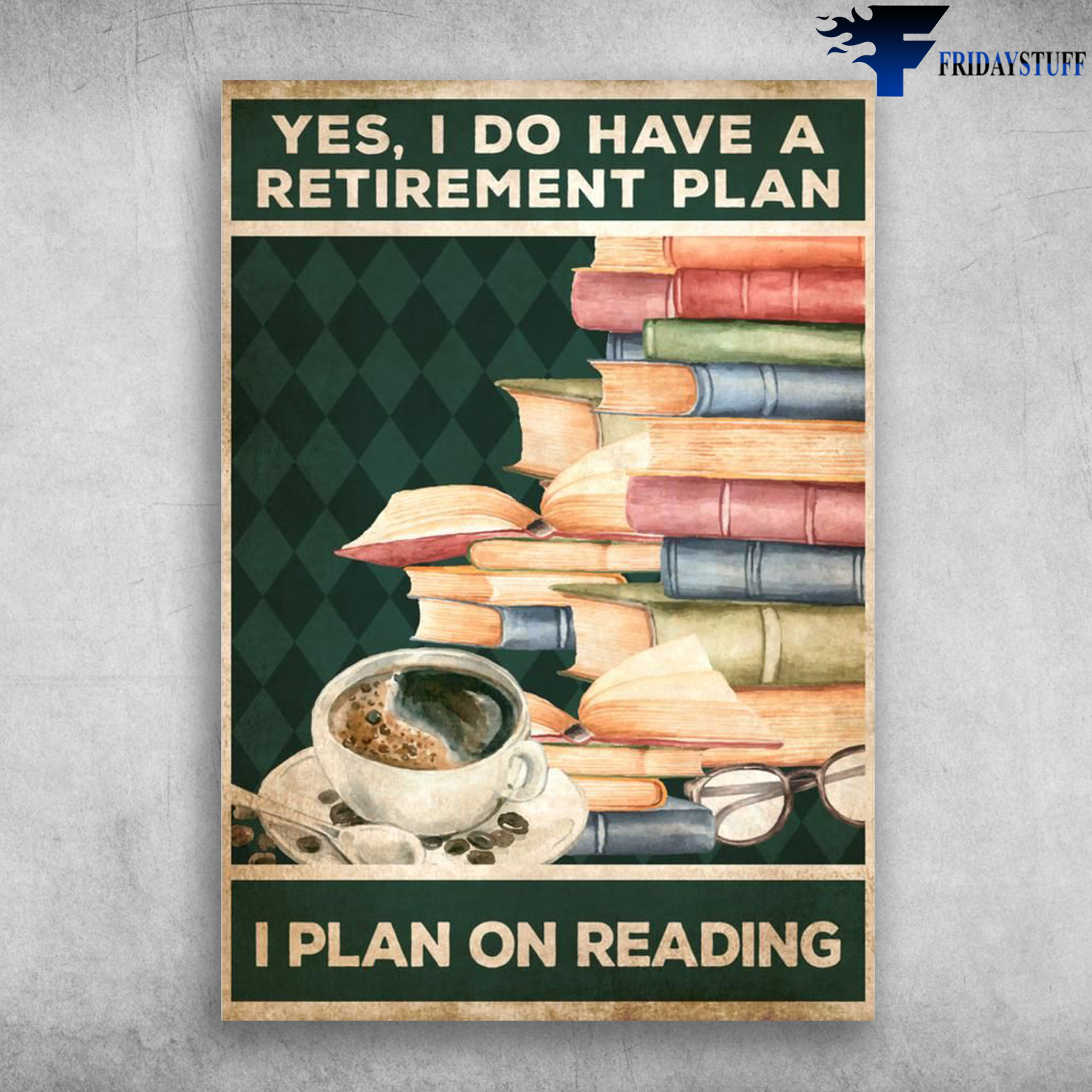 Coffee And Books - Yes, I Do Have A Retirement Plan, I Plan On Reading