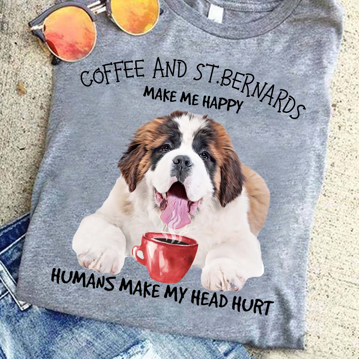 Coffee and St. Bernards make me happy humans make my head hurt
