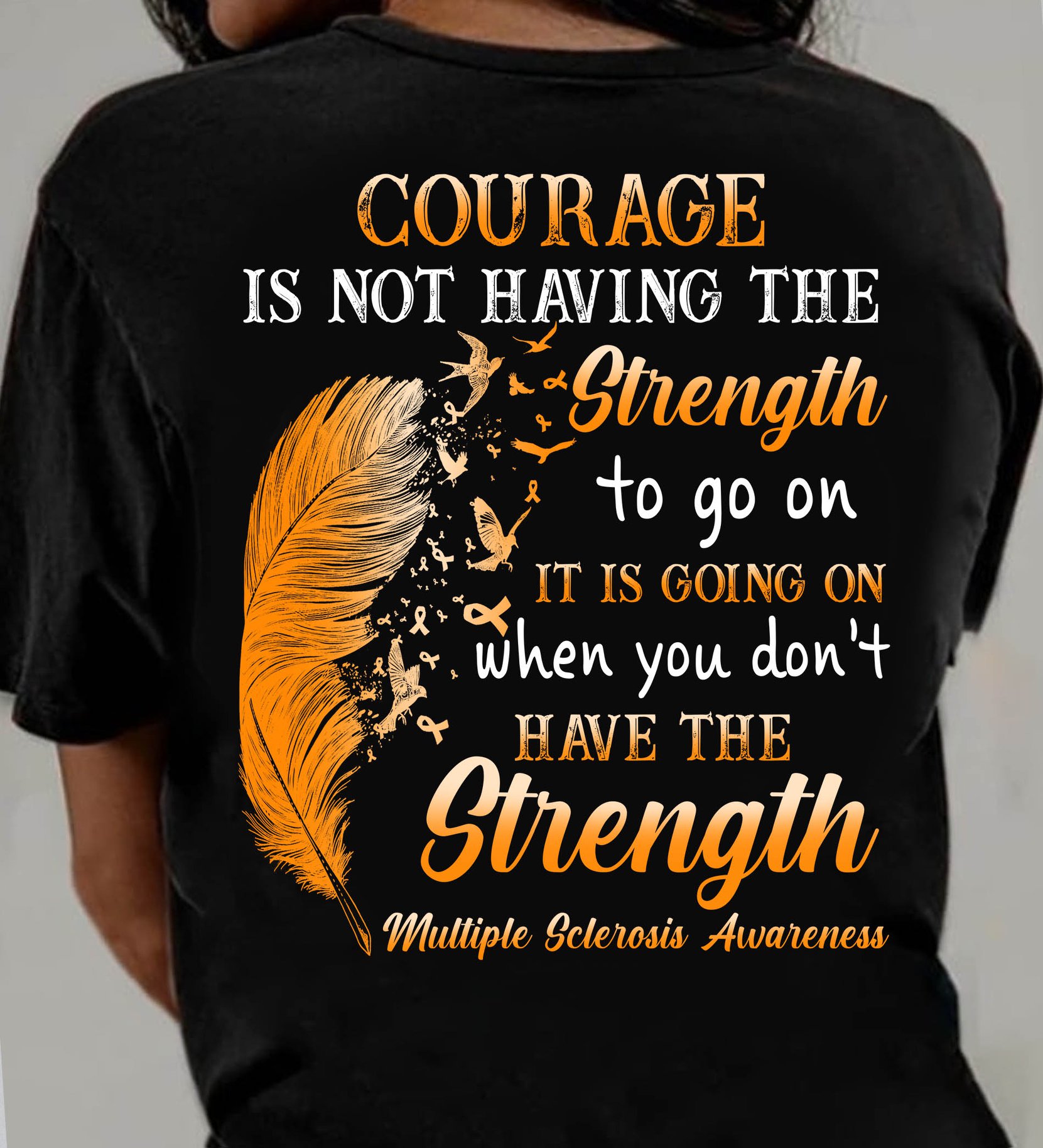 Courage is not having the strength - Multiple sclerosis awareness