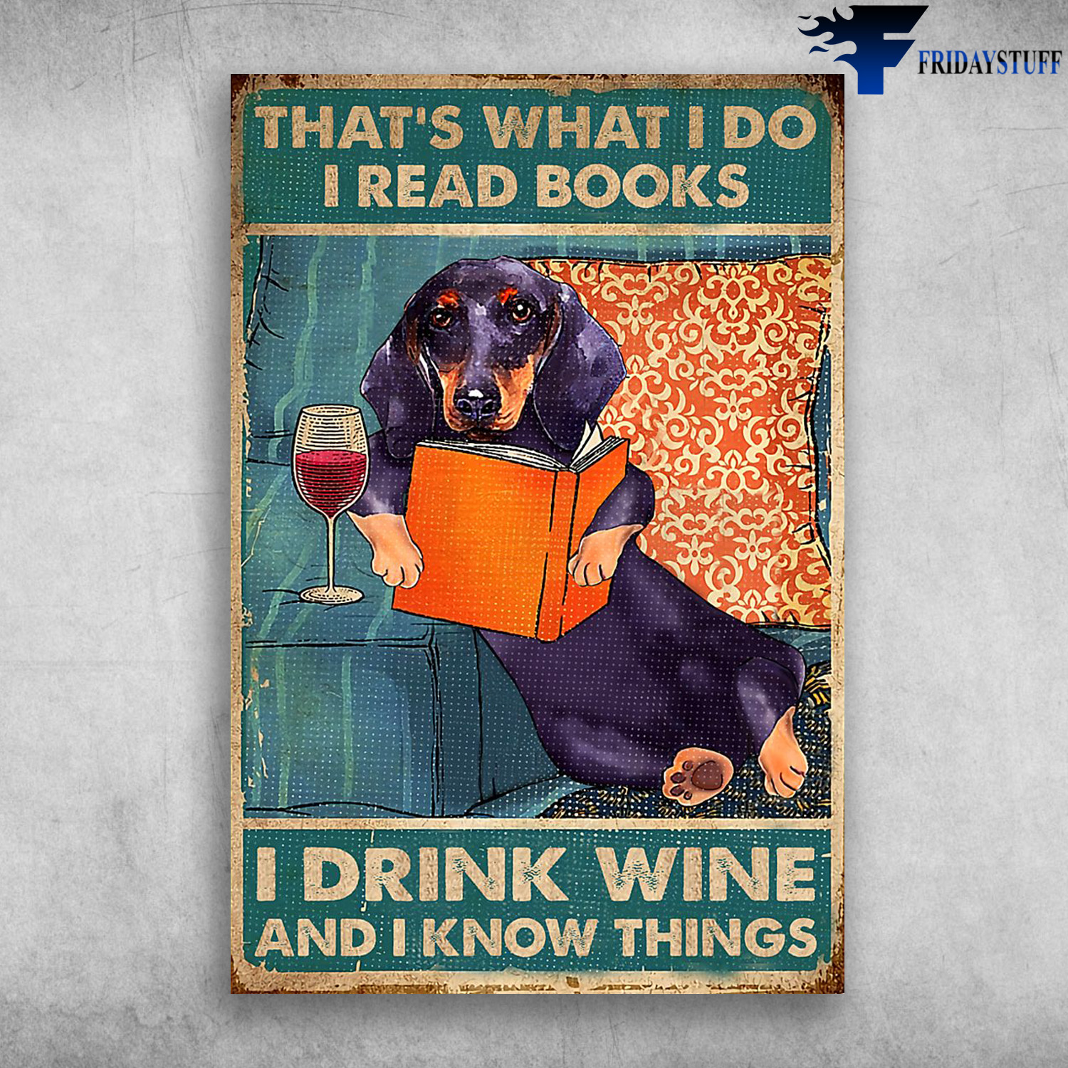 Dachshund Dog Reading Book And Wine - That't What I Do, I Read Books, I Drink Wine And I Know Things,