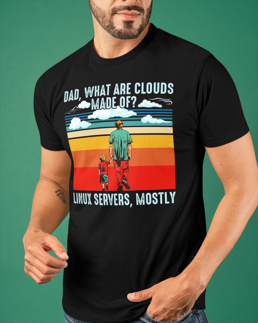 Dad, what are cloud made of Linux serves, mostly - Daddy and son
