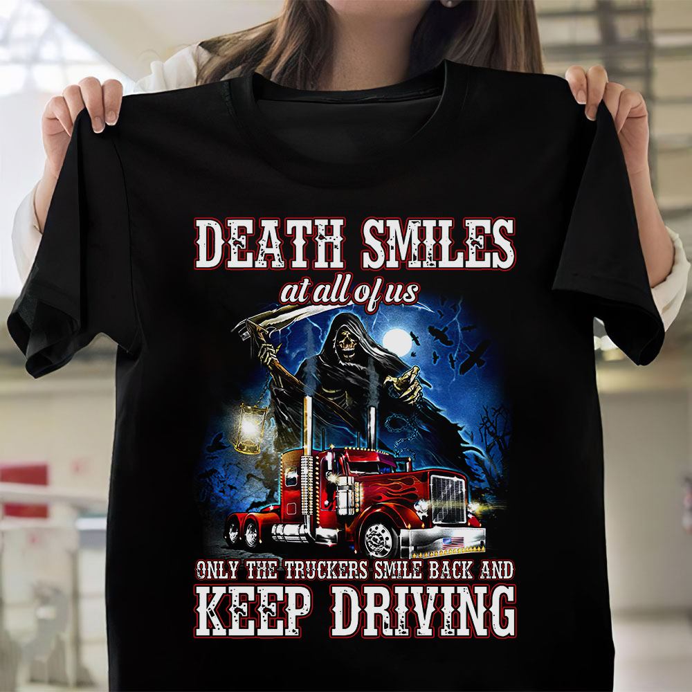 Death smiles at all of us only the truckers smile back and keep driving