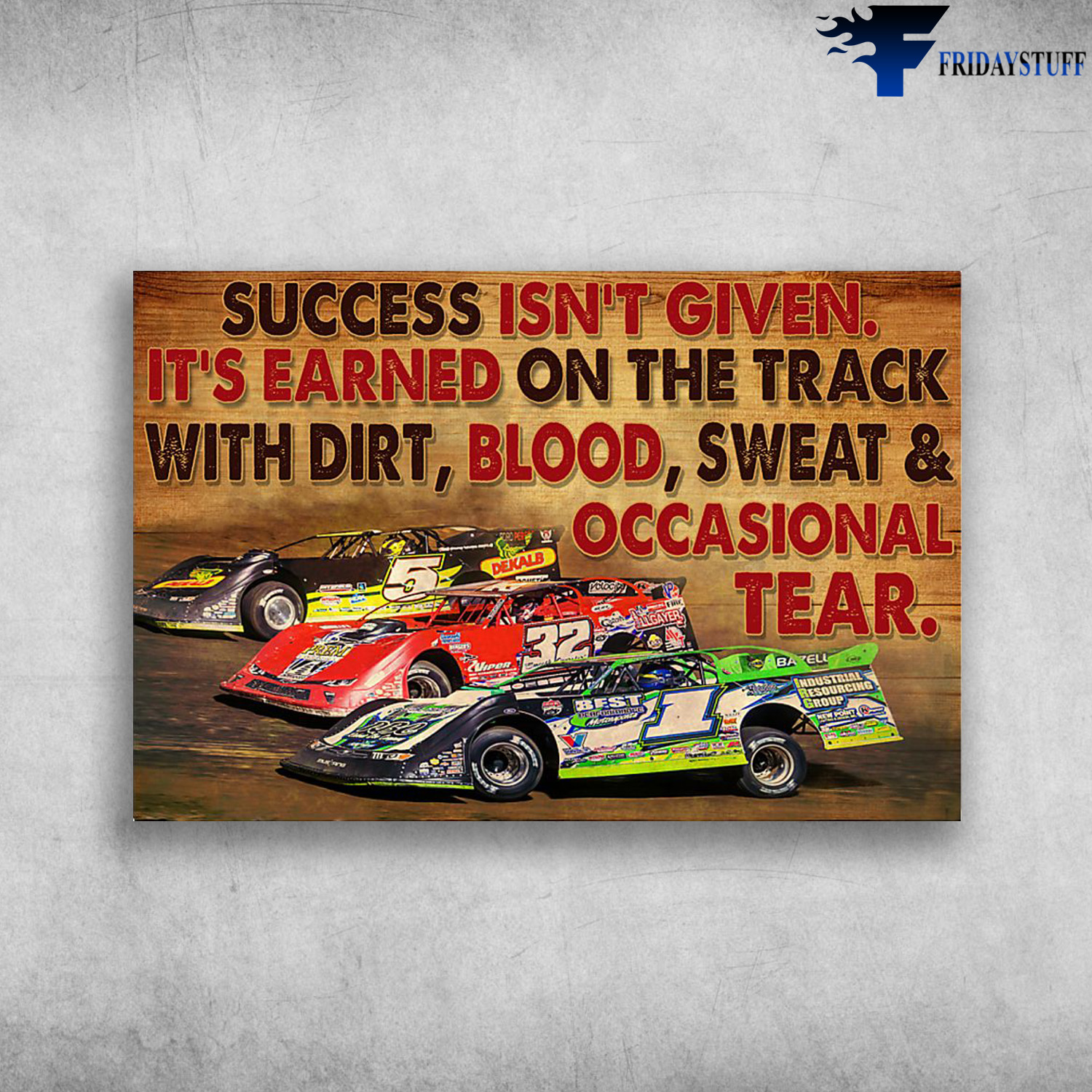 Dirt Track Racing - Success isn't given, It's Earned On The Track With Dirt, Blood, Sweat And Occasional Tear