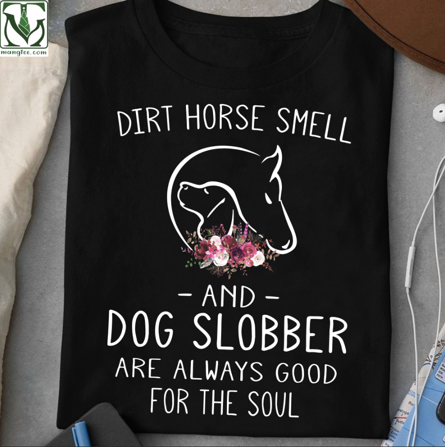 Dirt horse smell and dog slobber are always good for the soul - Dog lover