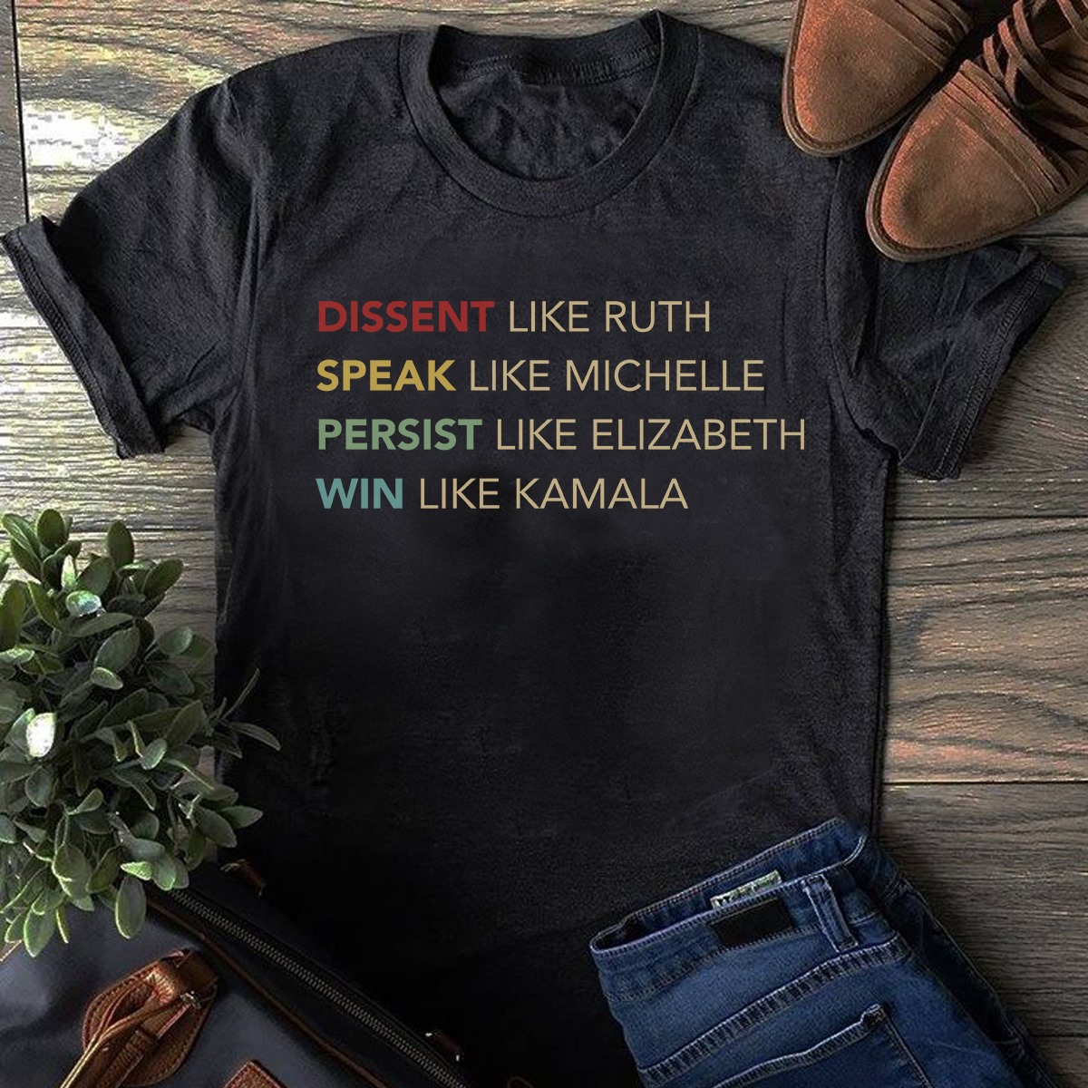 Dissent like Ruth, speak like Michelle, persist like Elizabeth, win like Kamala
